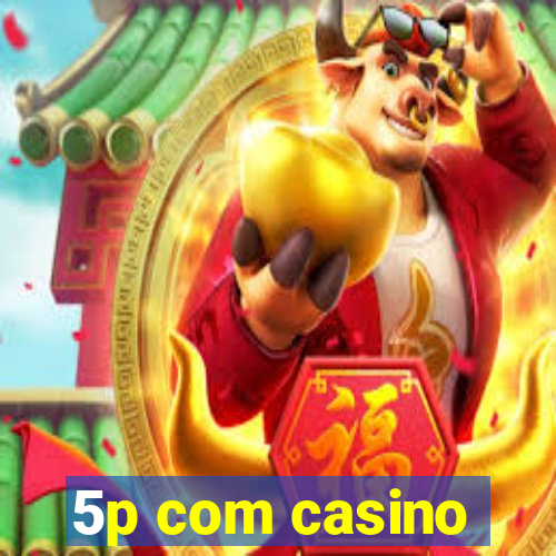 5p com casino